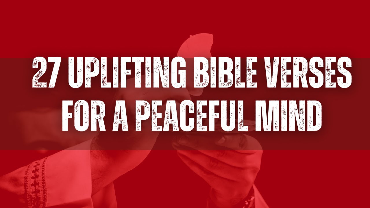 27 Uplifting Bible Verses for a Peaceful Mind