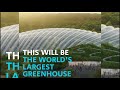 World S Largest Tropical Greenhouse Going To Complete By 2019 In France