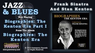 Frank Sinatra And Stan Kenton - Biographies: The Kenton Era Part I
