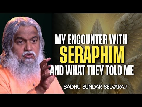 WHAT THE SERAPHIM TOLD ME || Sadhur Sundar Salvaraj