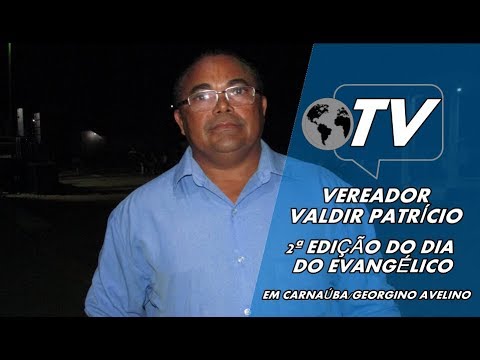 VEREADOR VALDIR PATRÍCIO PARTICIPA DA 2ª EDIÇÃO DO DIA DO EVANGÉLICO EM CARNAÚBA