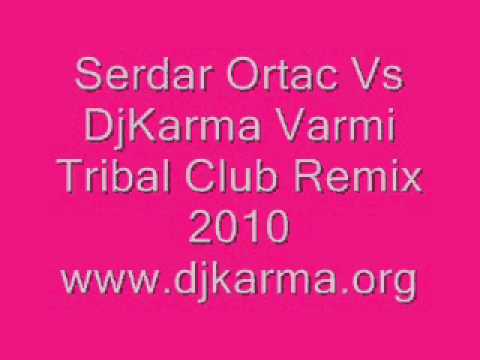 Serdar Ortac Vs DjKarma Varmi Tribal Club Remix 2010