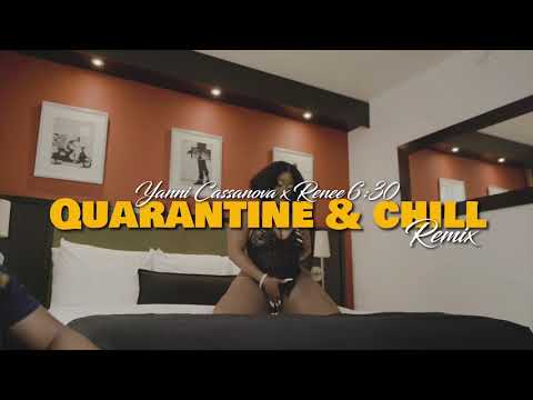 Yanni Cassanova x @Renee 6:30  - Quarantine & Chill REMIX ( Official video