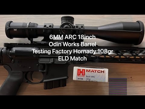 6mm ARC Odin Works 18 inch Barrel Testing Factory Hornady 108gr ELD Match