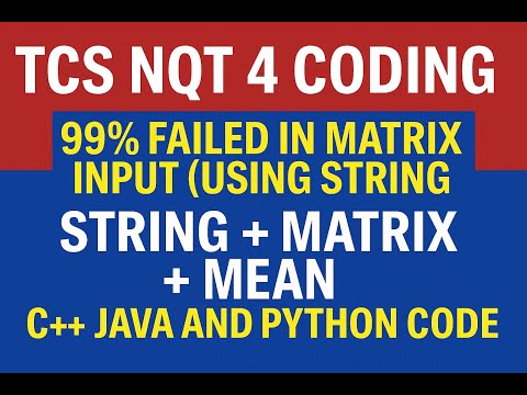 Tcs Nqt 4 Coding 99 Failed In Matrix Input Using String String Matrix Mean C Java Python