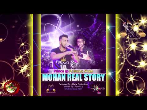 Prince JP Ft Bunty Singh - Mohan Real Story [2k17 Chutney/Soca]