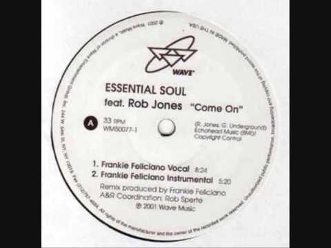 Essential Soul feat Rob Jones - Come On (Frankie Feliciano Vocal)