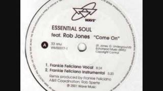 Essential Soul feat Rob Jones - Come On (Frankie Feliciano Vocal)