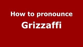 How to pronounce Grizzaffi