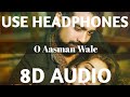 O Aasman Wale (8D AUDIO) | Jubin Nautiyal, Neha Khan | Rochak K, Manoj M, Navjit B | Bhushan K