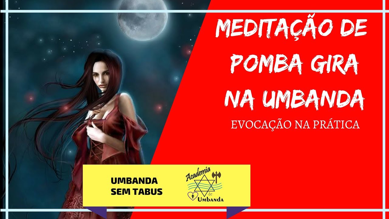 POMBA GIRA NA UMBANDA - MEDITAÇÃO E EVOCAÇÃO DE POMBAGIRA