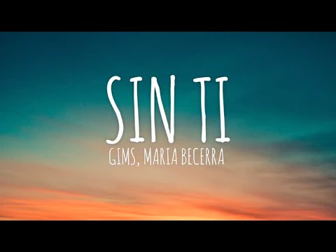 GIMS X MARIA BECERRA - Sin Ti (Letra/Lyrics)