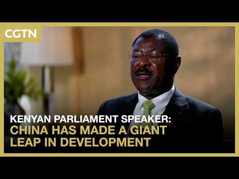 Kenyan parliament speaker: China has made a giant leap in development