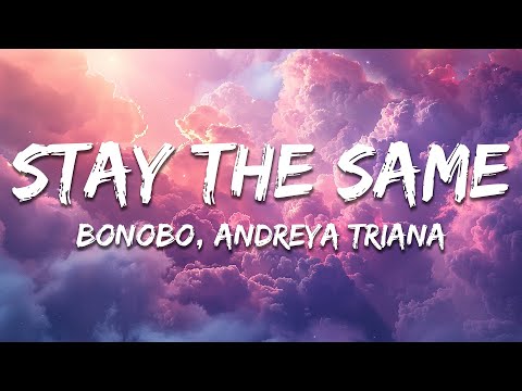 Bonobo, Andreya Triana - Stay The Same (Lyrics)