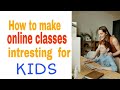 How To Make ONLINE CLASSES Interesting For KIDS Parenting Tips E Learning In LOCKDOWN