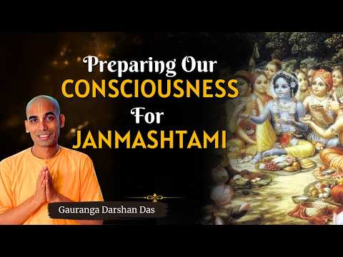 PREPARING OUR CONSCIOUSNESS FOR JANMASHTAMI | JANMASHTAMI 2026 Special | Gauranga Darshan Das