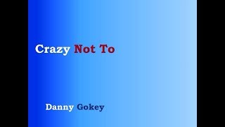 Crazy Not To - Danny Gokey [lyric video]