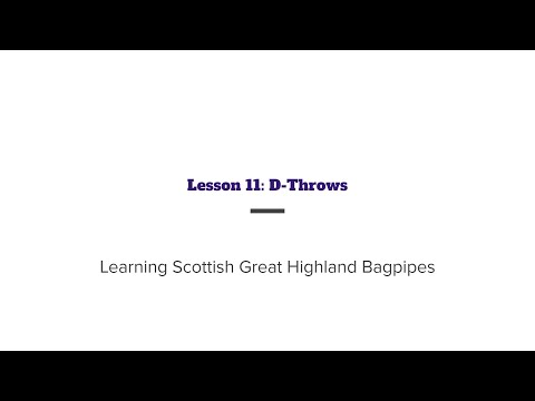 Learning the Scottish Great Highland Bagpipe: Lesson 11 - D-Throws
