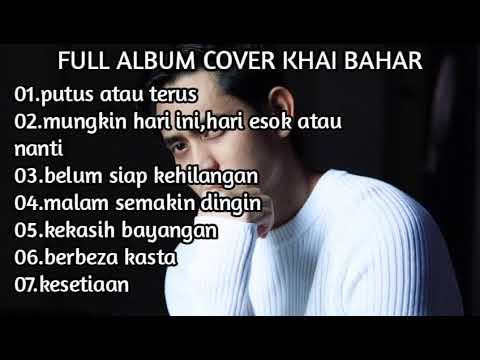 FULL ALBUM COVER KHAI BAHAR | Putus Atau Terus,Belum Siap Kehilangan