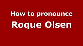 How to pronounce Roque Olsen