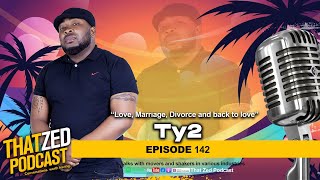 |TZP Ep142| Ty2 on love, marriage, divorce, remarrying, Christianity, etc
