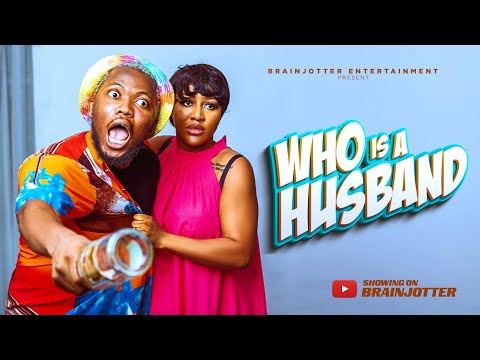 WHO IS A HUSBAND. LATEST BRAINJOTTER NOLLYWOOD MOVIE 2025