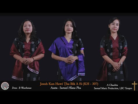 Jesuh Kan Hawi Tha Bik A Si (Khrihfa Hlabu No.307) - Sumsel Hlasa Phu