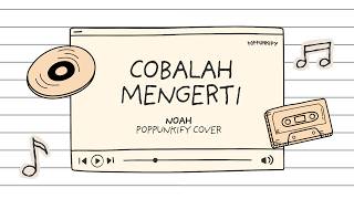 Download lagu Noah - Cobalah Mengerti | Poppunkify Cover (Lyric Video) mp3