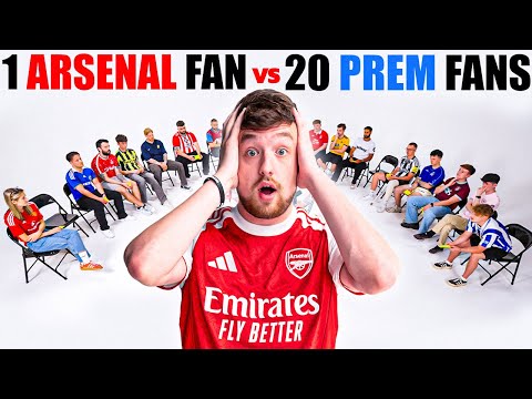 1 Arsenal Fan V 20 Premier League Fans
