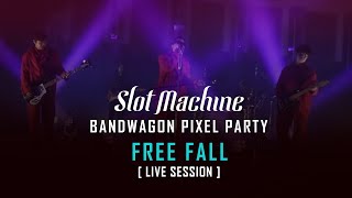 Slot Machine - FREE FALL [Bandwagon Pixel Party Live Session]