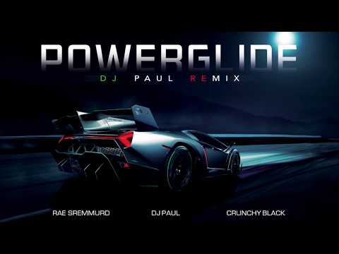 POWERGLIDE DJ PAUL REMIX RAE SREMMURD DJ PAUL CRUNCHY BLACK