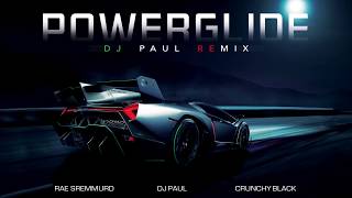 POWERGLIDE DJ PAUL REMIX RAE SREMMURD DJ PAUL CRUNCHY BLACK