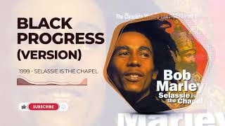 Bob Marley - Black Progress (Version) - Selassie Is The Chapel (1999)
