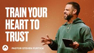 Train Your Heart To Trust | Pastor Steven Furtick | Elevation Church