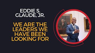 Eddie Glaude, Jr, We Are the Leaders We Have Been Looking For