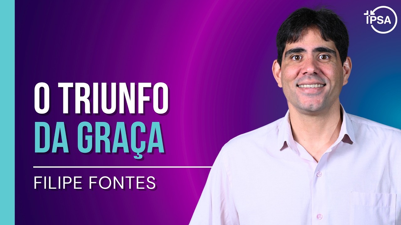 O Triunfo da Graça - Filipe Fontes