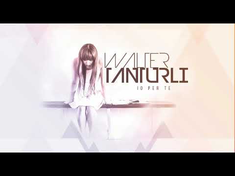 IO PER TE - WALTER TANTURLI