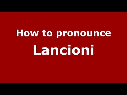 How to pronounce Lancioni