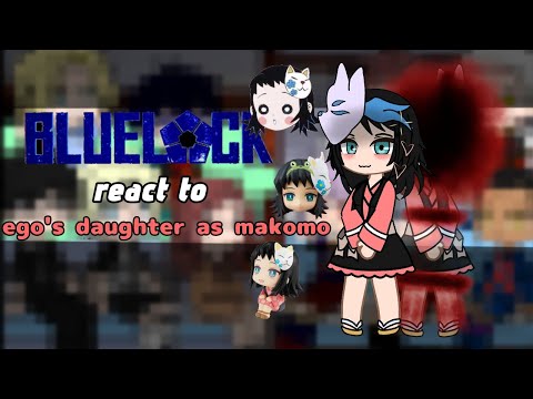Blue lock react to Fy/n as ego's daughter (makomo)🌊
