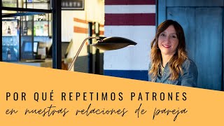 Por qué repetimos patrones en nuestras relaciones de pareja