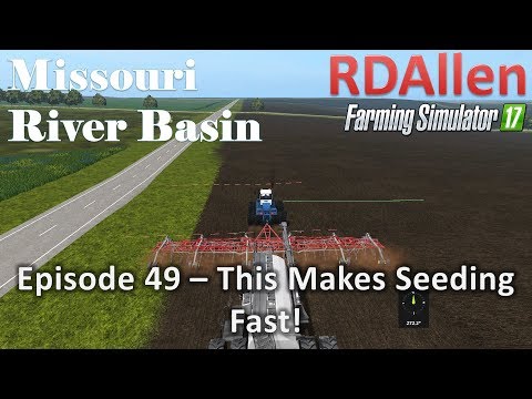 Farming Simulator 17 River Basin E49 - This Makes Seeding Fast!