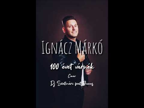 Ignácz Márkó - 🌹100 évet várnék🌹 COVER ☆Dj Szatmári feat Jucus☆
