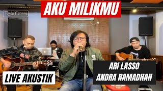 Download lagu AKU MILIKMU - ARI LASSO feat ANDRA RAMADHAN | LIVE AKUSTIK (Not Full Version) mp3