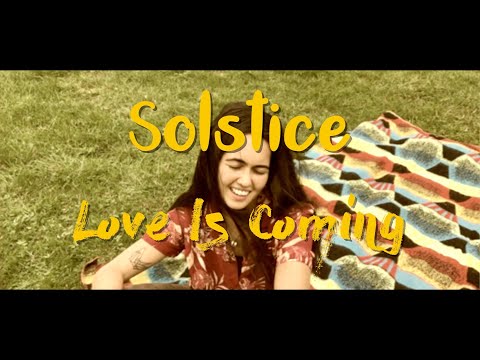 Love Is Coming - Solstice