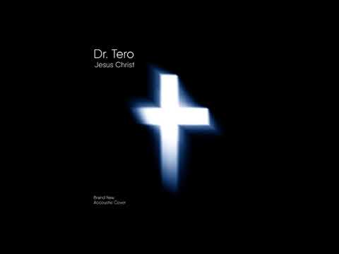 Dr. Tero - Jesus Christ (Brand New Acoustic Cover)