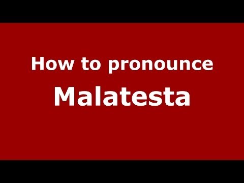 How to pronounce Malatesta (Italian/Italy) - PronounceNames.com