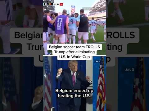 Belgian soccer team TROLLS Trump after eliminating U.S. in World Cup