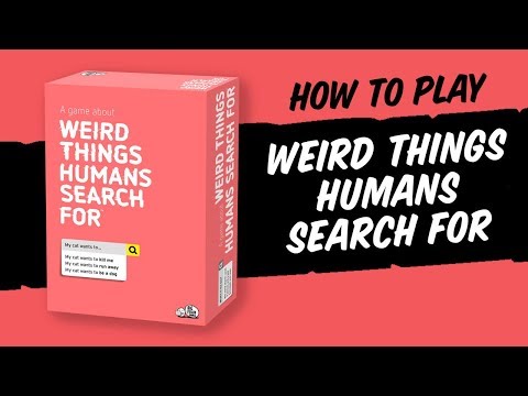 How to play Weird Things Humans Search For