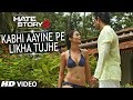 Hate Story 2 Kabhi Aayine Pe Video Song Jay Bhanushali Surveen Chawla
