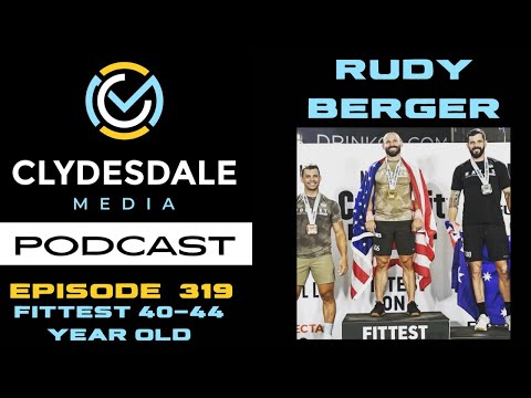 Clydesdale Media Podcast Episode 319 | Rudy Berger The Fittest 40-44 Year Old in the World